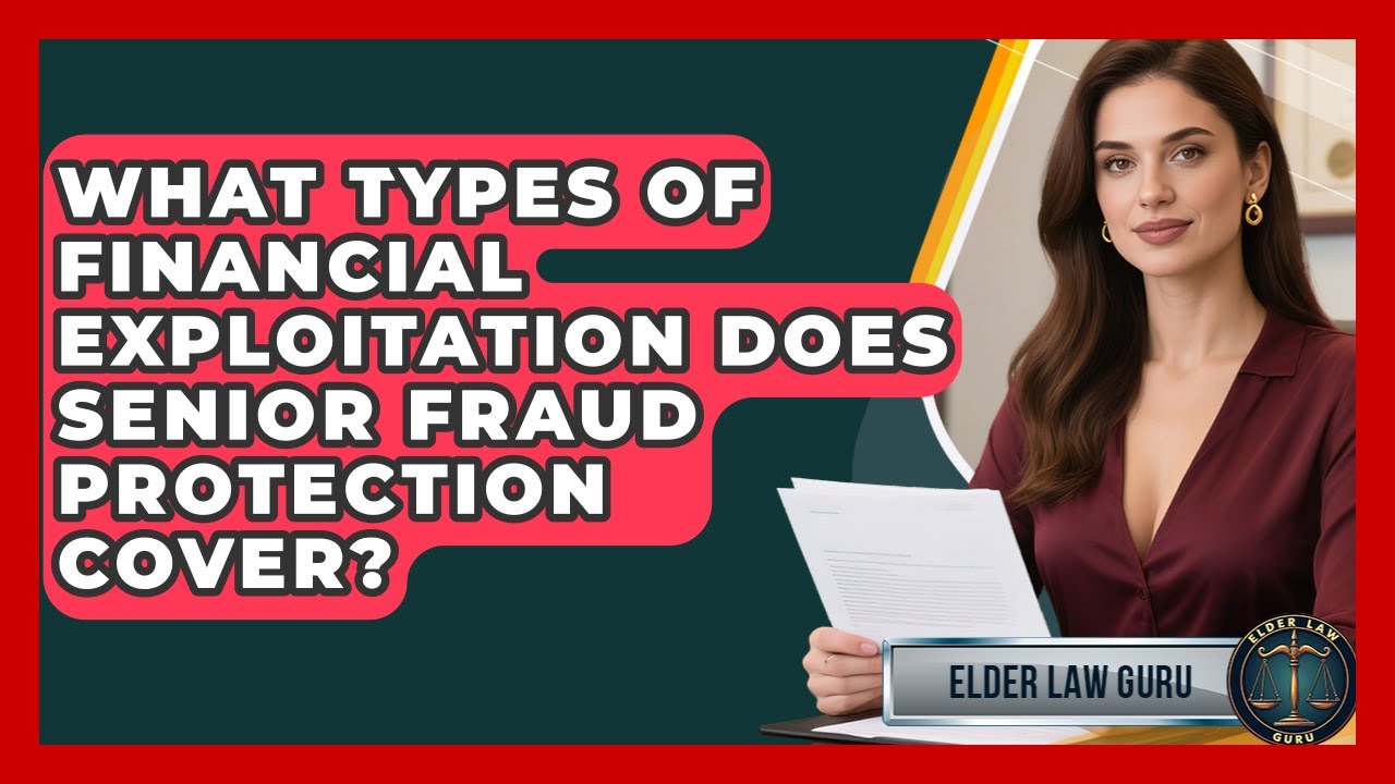 What Types of Financial Exploitation Does Senior Fraud Protection Cover? - Elder Law Guru