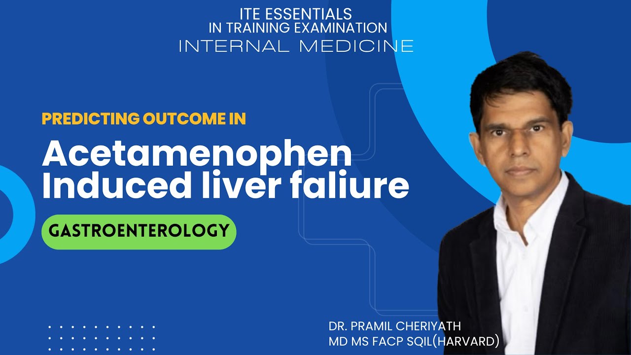 Predicting outcome in Acetamenophen Induced Liver Faliure | ITE High-Yield Review for IM Residents
