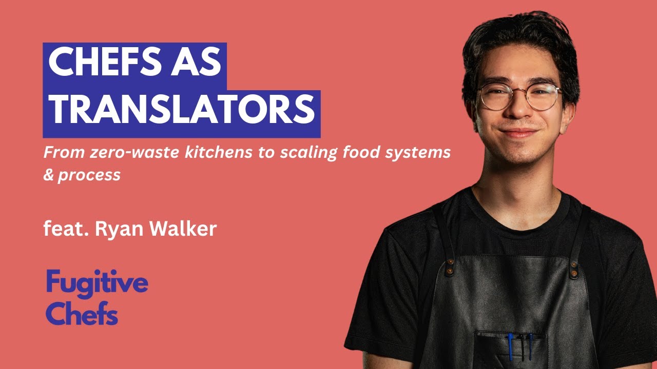 Chefs as Translators: From Zero-Waste Kitchens to Food Systems | Ryan Walker