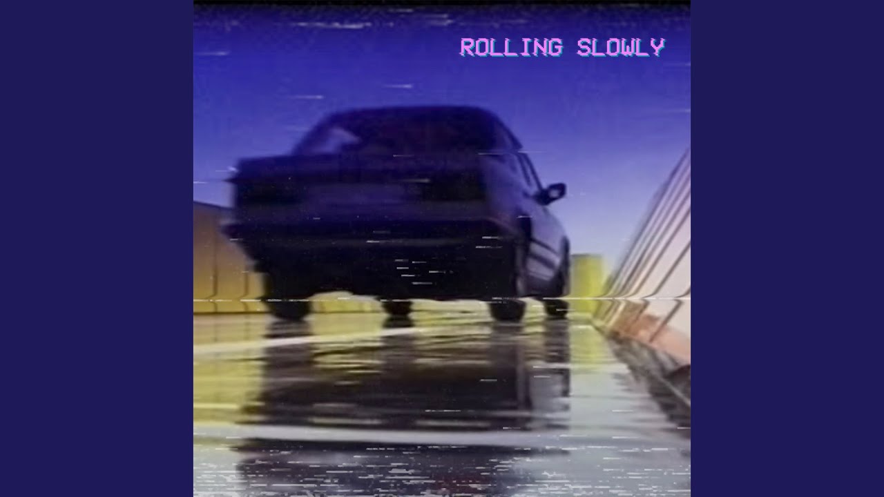 ROLLING SLOWLY