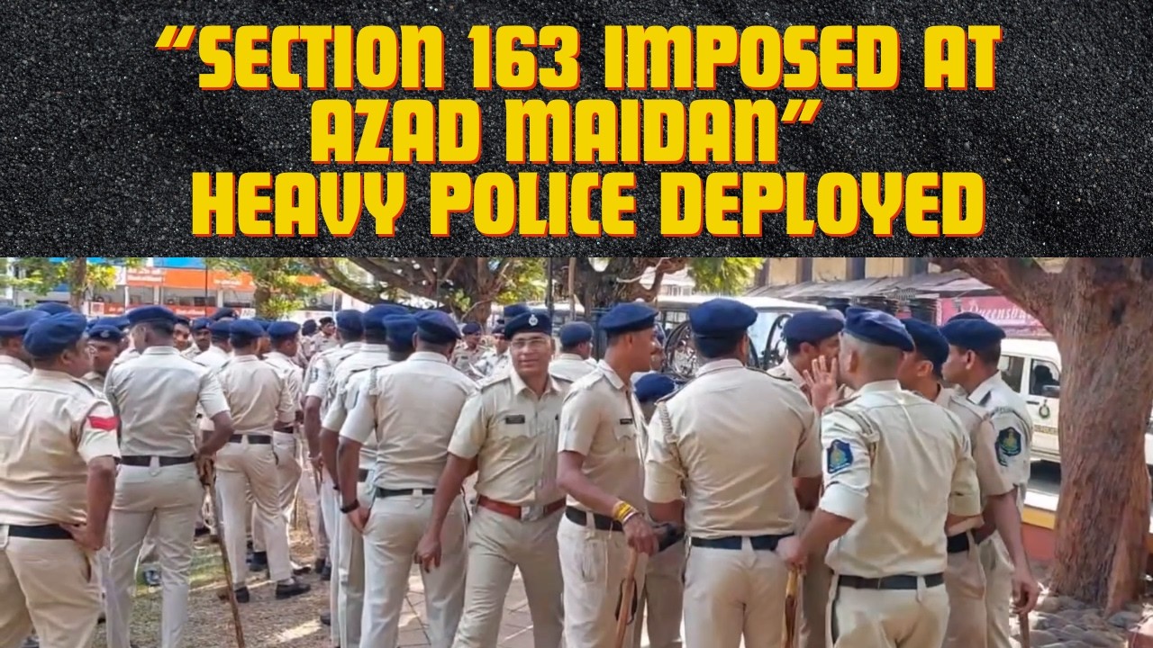 &ldquo;Section 163 Imposed at Azad Maidan | Heavy Police as Protesters Demand Bandhara Project Scrap&rdquo;