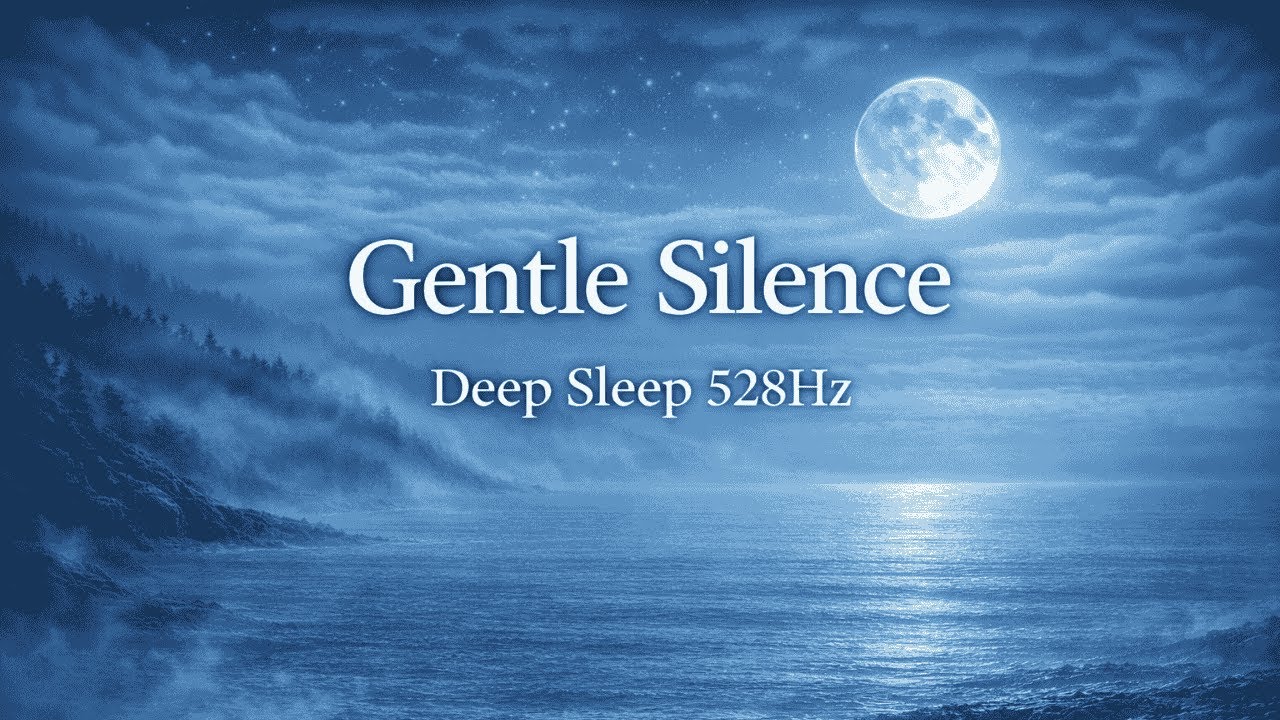 Gentle Silence for Sleep ｜ Deep Sleep 528HzSilencio Suave para Dormir ｜ Sueño Profundo 528Hz