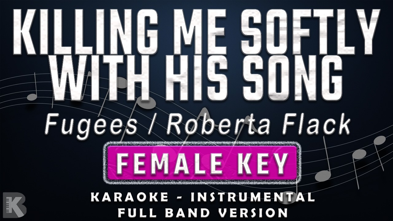 KILLING ME SOFTLY WITH HIS SONG - FEMALE KEY - FULL BAND KARAOKE - INSTRUMENTAL - FUGEES