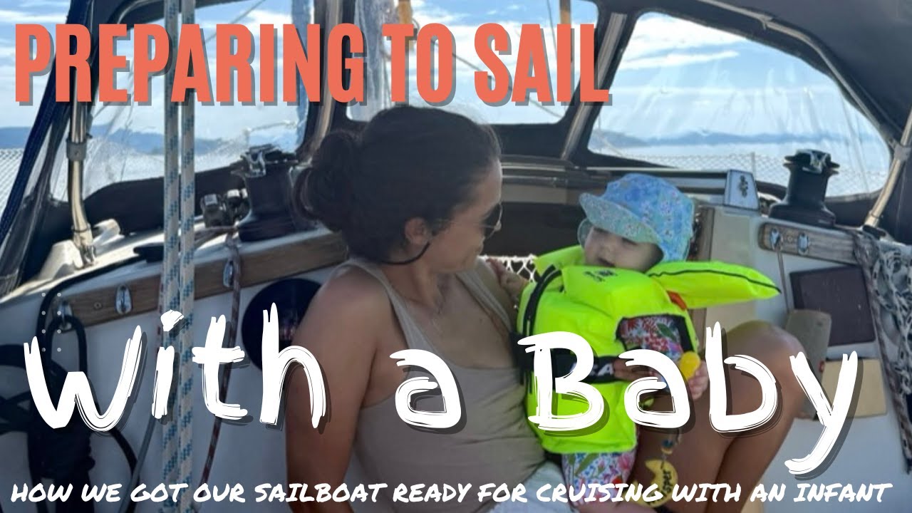 Preparing to Sail with a Baby | How We Got Our Sailboat & Life Ready for Cruising with an Infant