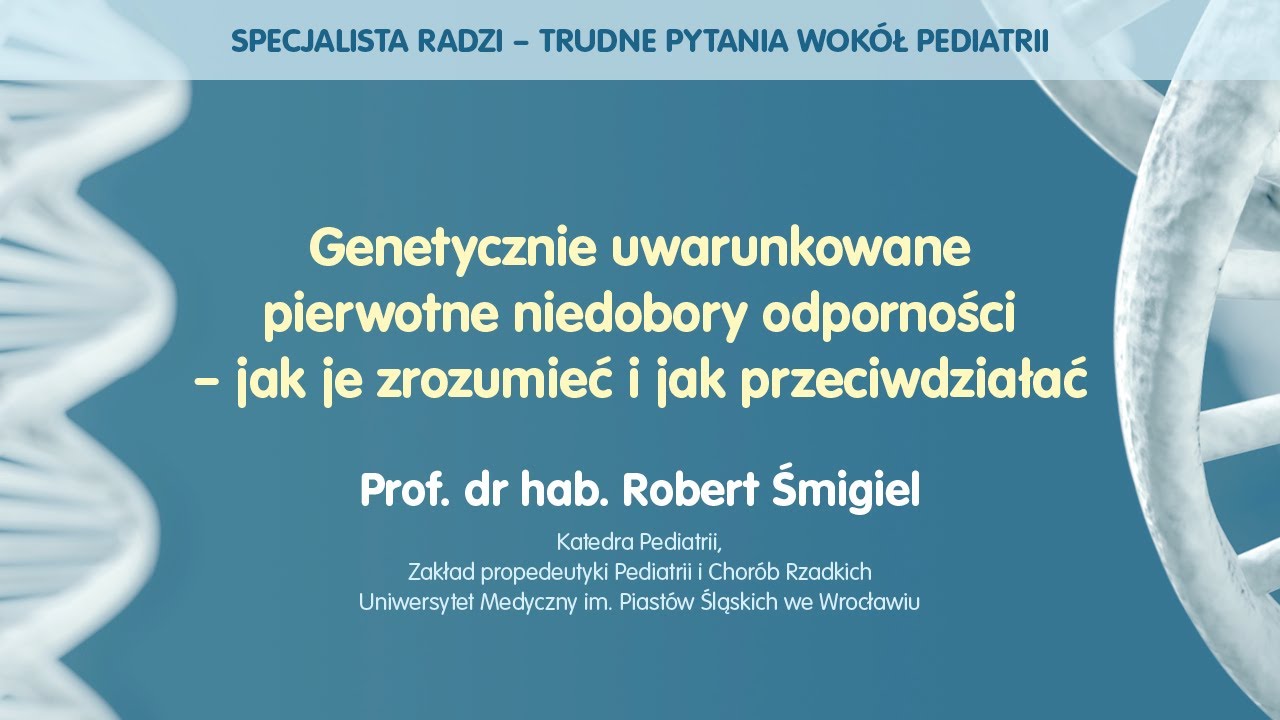 Genetycznie uwarunkowane pierwotne niedobory odporności – jak je zrozumieć i jak przeciwdziałać?