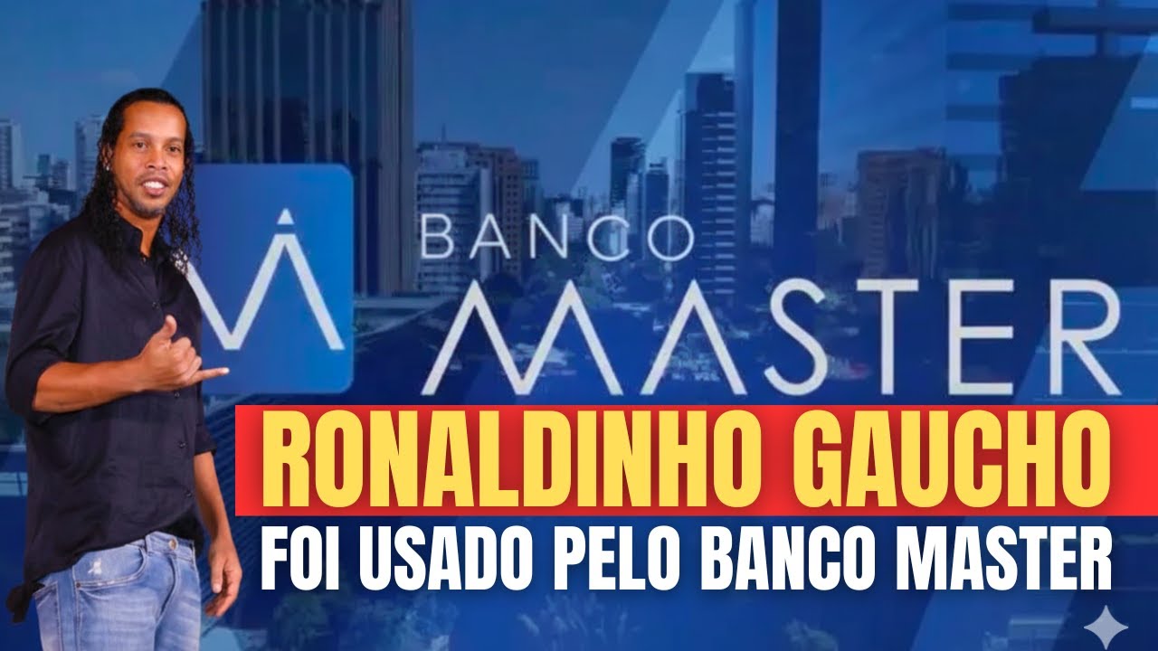 RONALDINHO GAÚCHO E O ESCÂNDALO DO BANCO MASTER