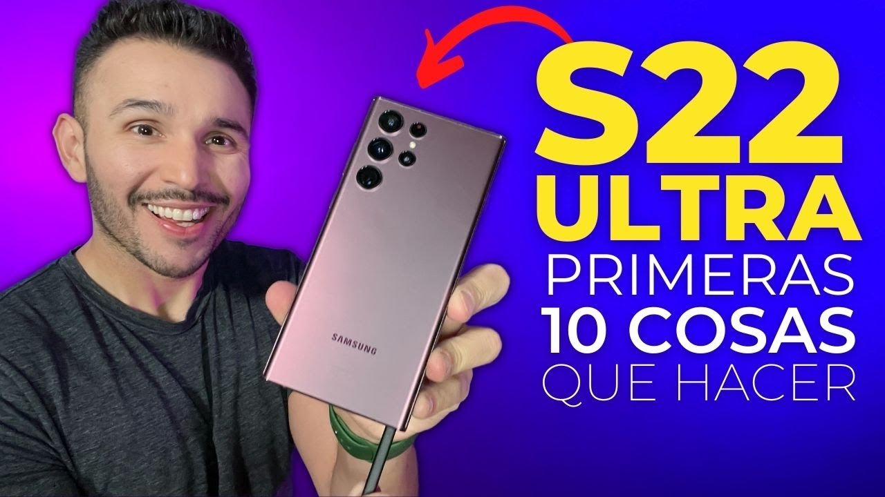 Galaxy 22 Ultra: 10 primeras cosas que hacer y probar
