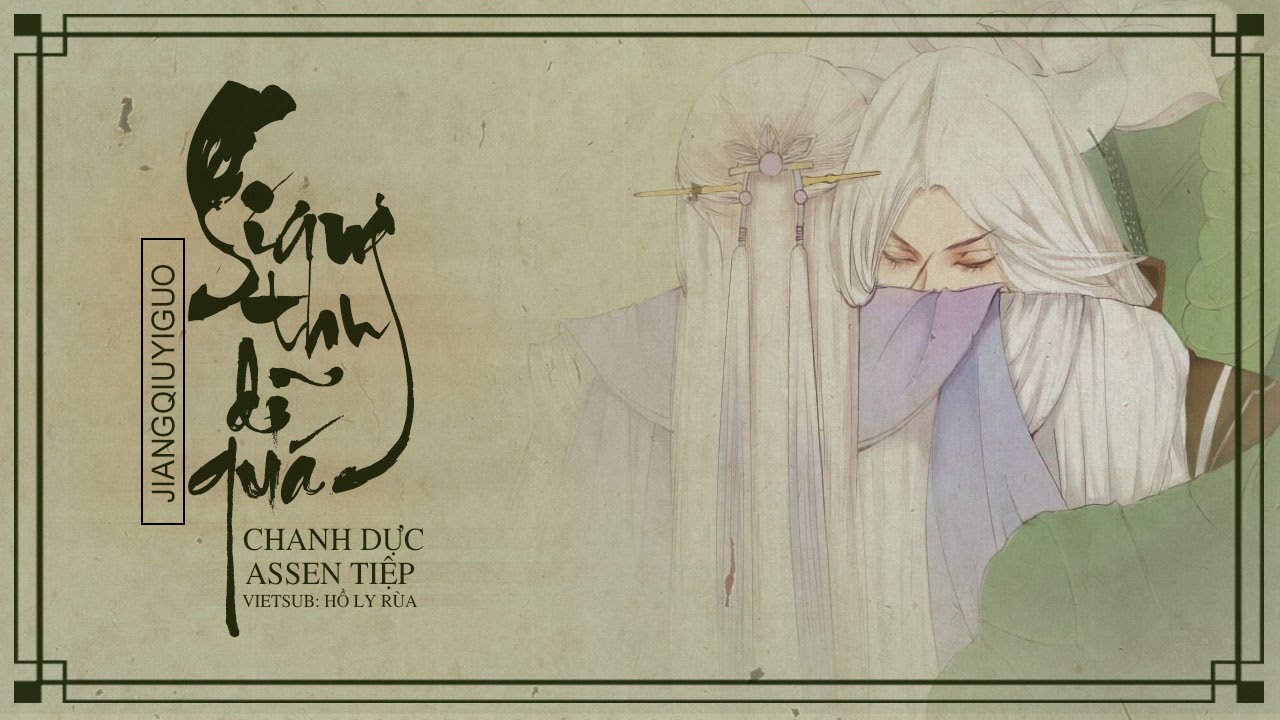 [Vietsub] Giang thu dĩ quá - Chanh Dực ft. Assen Tiệp | 江秋已过 - 橙翼 ft. Assen捷
