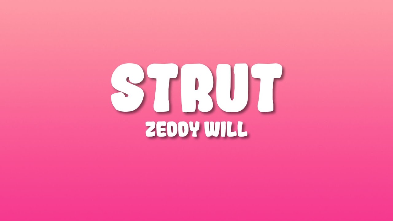Zeddy Will - Strut (Lyrics)