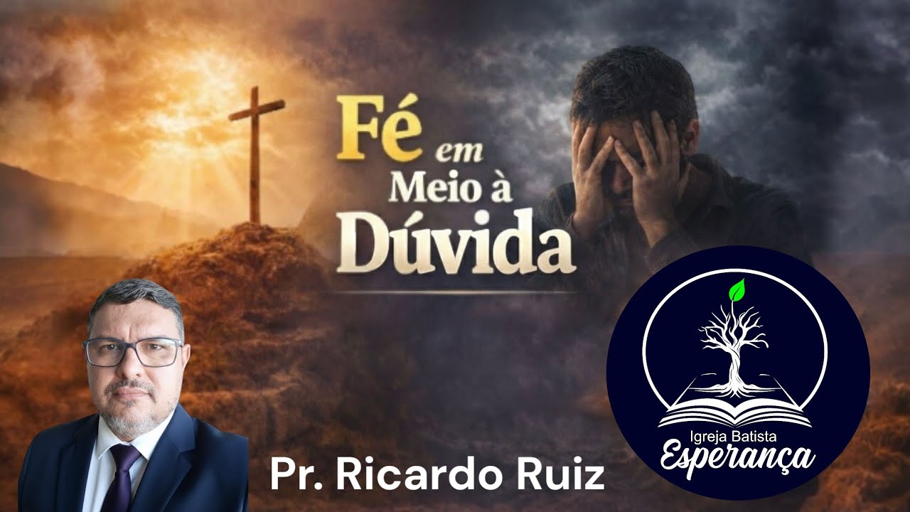 Fé em meio à dúvida - Pr. Ricardo Ruiz 