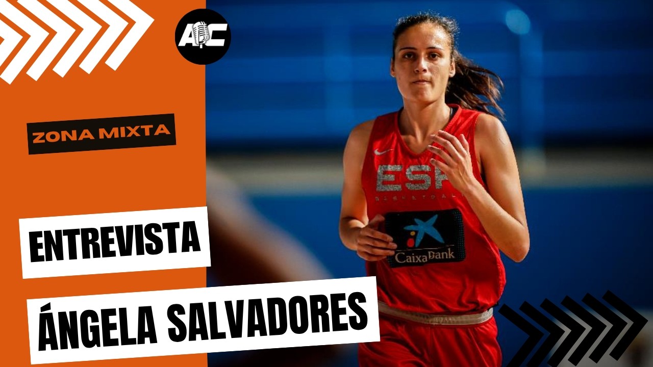 Entrevista a ÁNGELA SALVADORES - Jugadora profesional de baloncesto