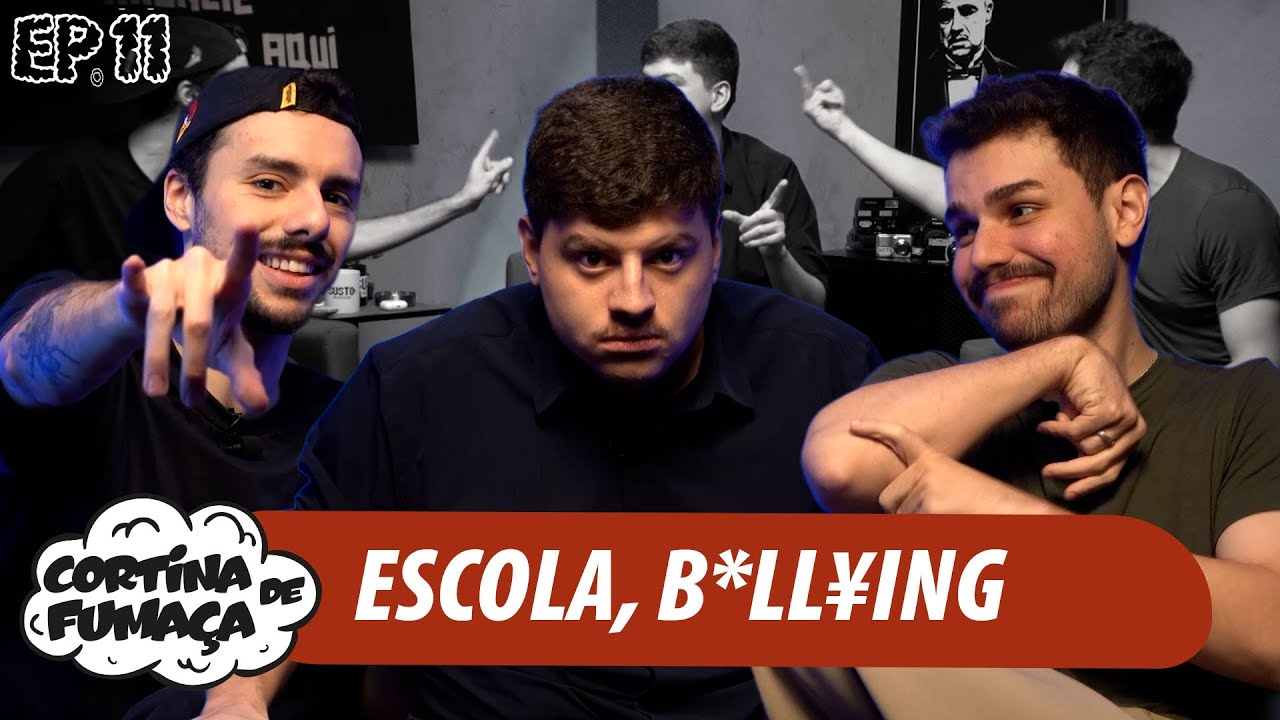 CORTINA DE FUMAÇA | EP.11 | ESCOLA, B*LL¥ING