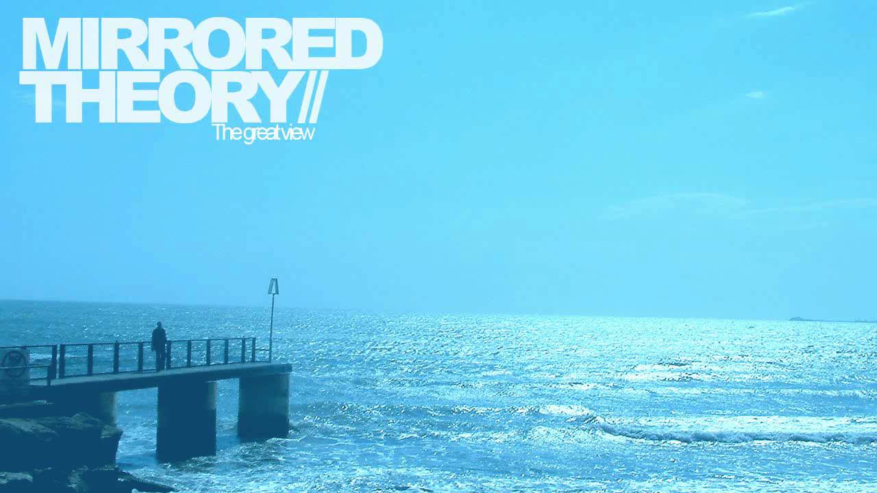 MIRRORED THEORY// - The Great View