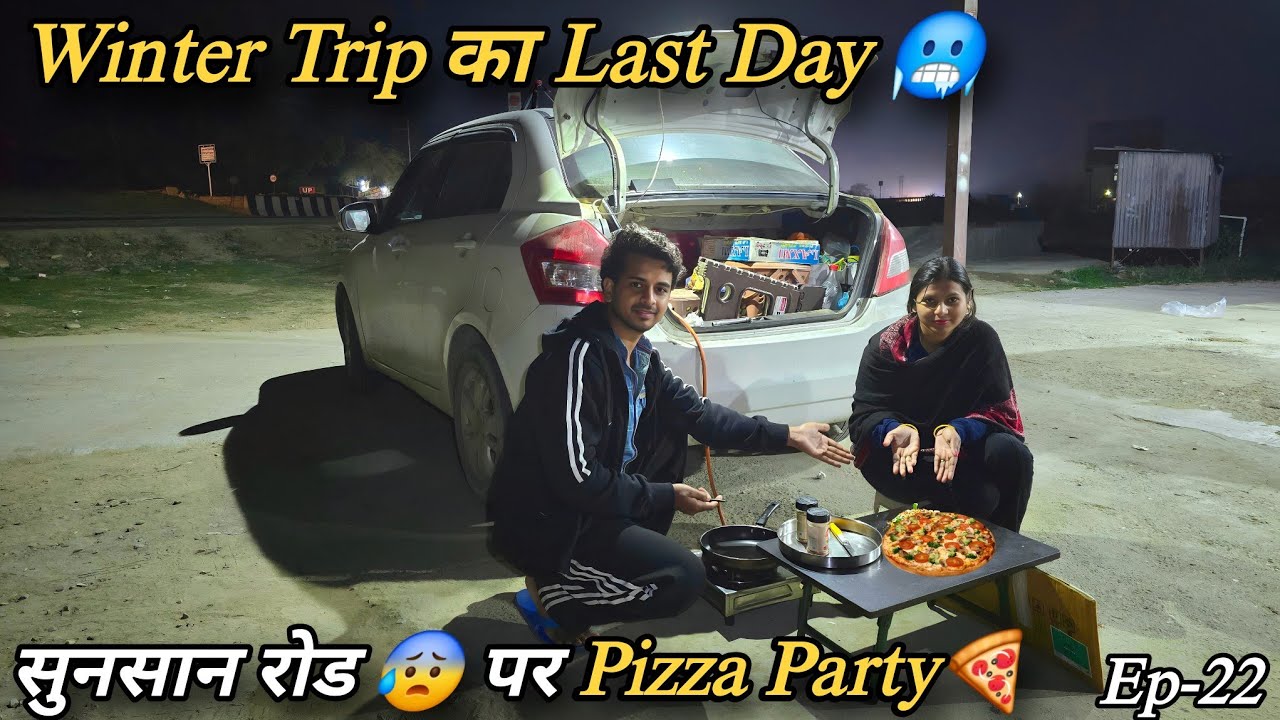 Winter Trip खत्म हुई 🥶 Trip के Last दिन सुनसान रोड पर बनाया गरमा गर्म Pizza 🍕