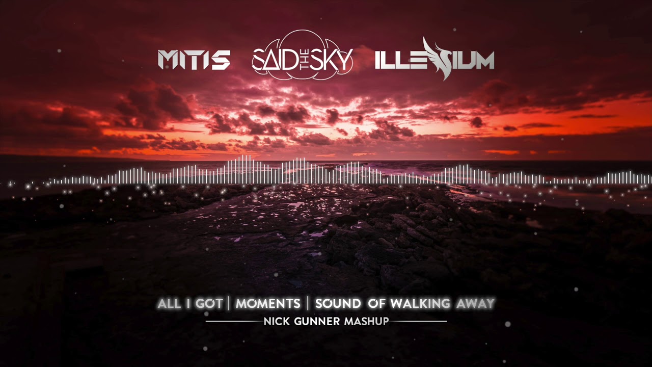 Said The Sky, MitiS and Illenium (All I Got vs. Moments vs. Sound of Walking Away)