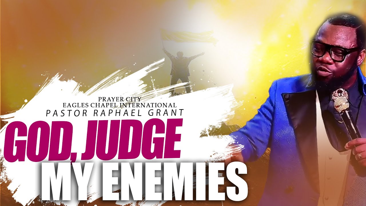GOD, JUDGE MY ENEMIES | BY PASTOR RAPHAEL GRANT