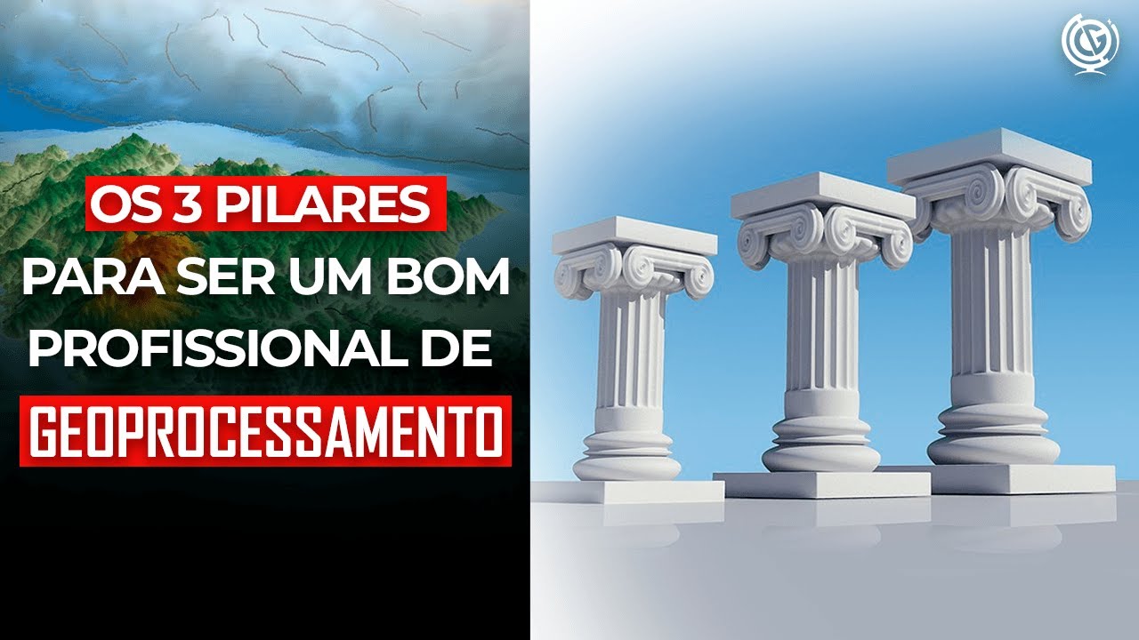 OS 3 PILARES PARA SER UM BOM PROFISSIONAL DE GEOPROCESSAMENTO | P&iacute;lulas GEO