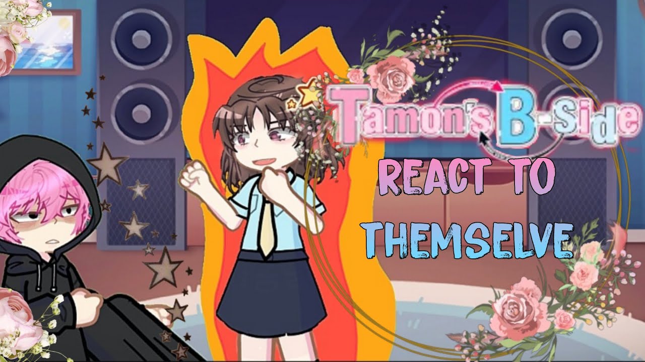 Tamon's b side react to themselve || WIP 2 || 2x speed