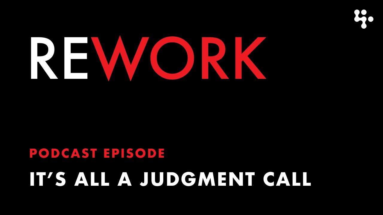 It's All a Judgment Call – REWORK podcast