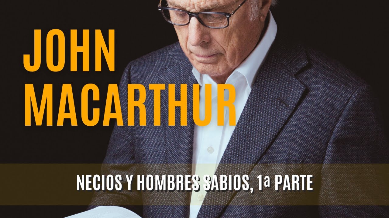 Necios y Hombres Sabios, 1ª Parte -John MacArthur 12/02/1978