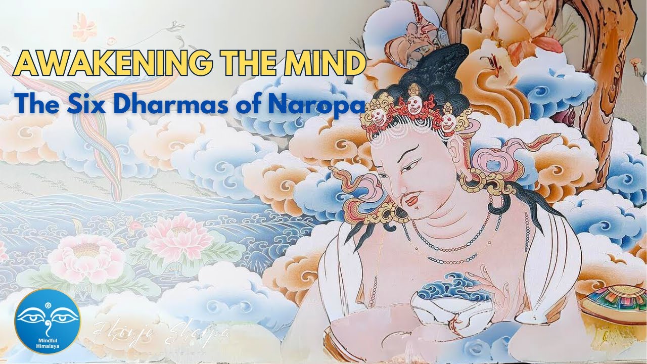 AWAKENING THE MIND: The Six Dharmas of Naropa