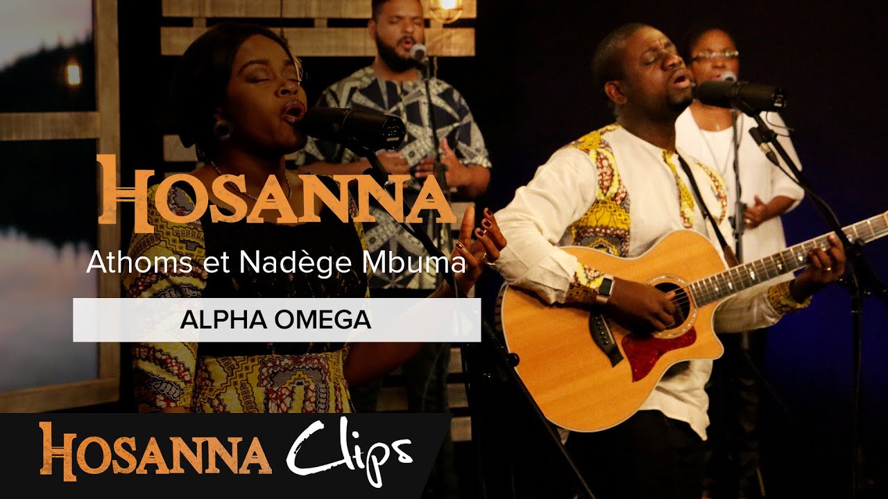 Alpha Omega - Hosanna clips - Athoms et Nadège Mbuma