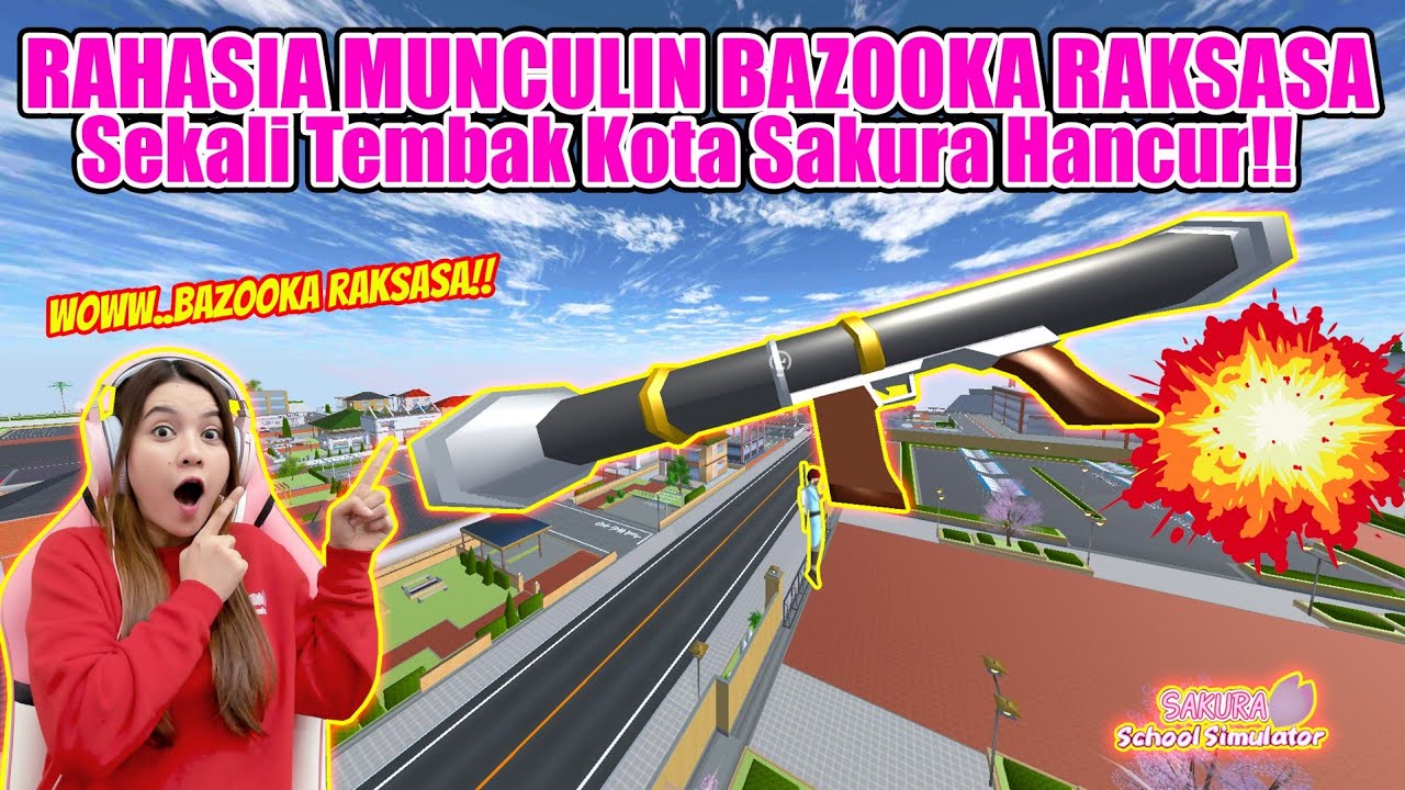 RAHASIA MUNCULIN BAZOOKA RAKSASA!! 1X TEMBAK KOTA BISA HANCUR!!  SAKURA SCHOOL SIMULATOR - PART 559