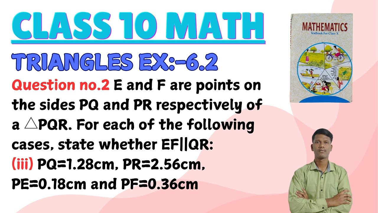 Class 10 || Triangles Ex:-6.2 || Question no.2 PQ=1.28cm, PR=2.56cm, PE=0.18cm and PF=0.36cm