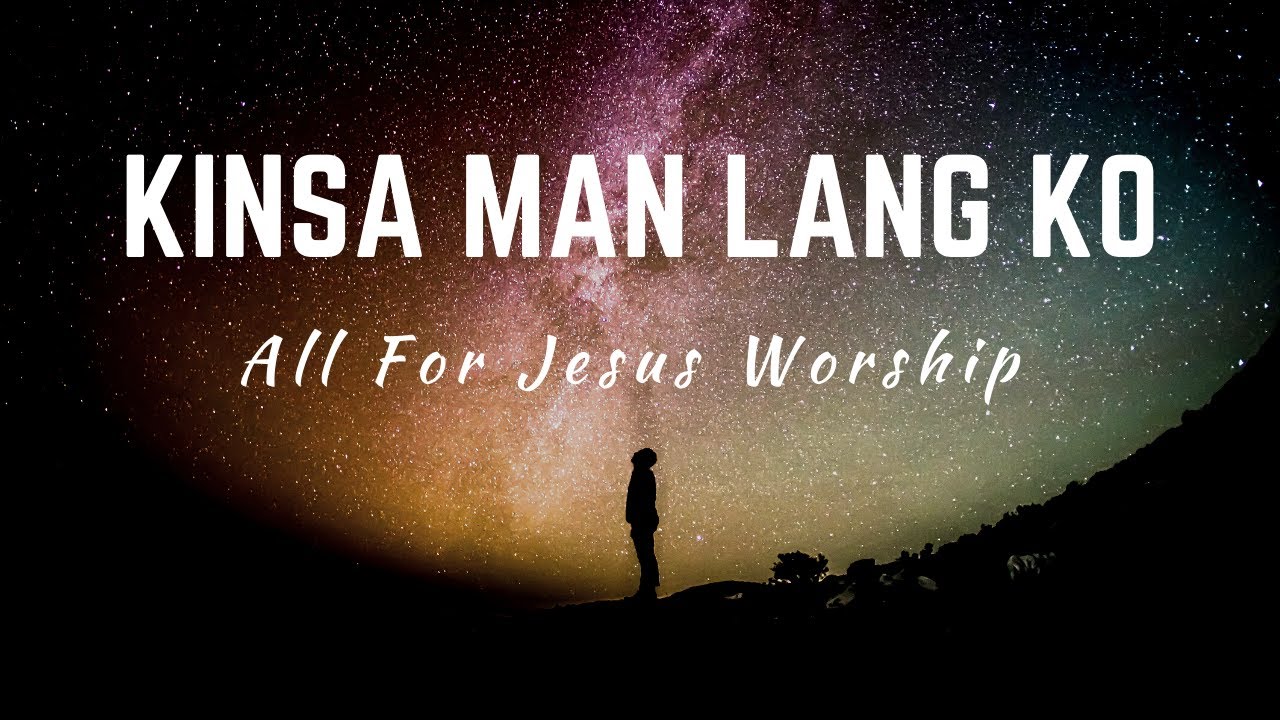 Kinsa Man Lang Ko (Official Lyric Video) - All For Jesus Worship