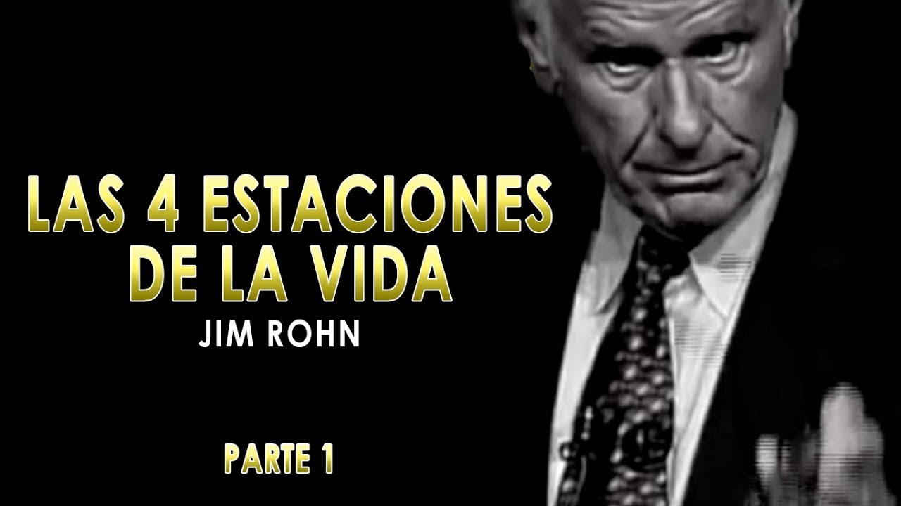 Las 4 Estaciones De La Vida - Jim Rohn Parte 1