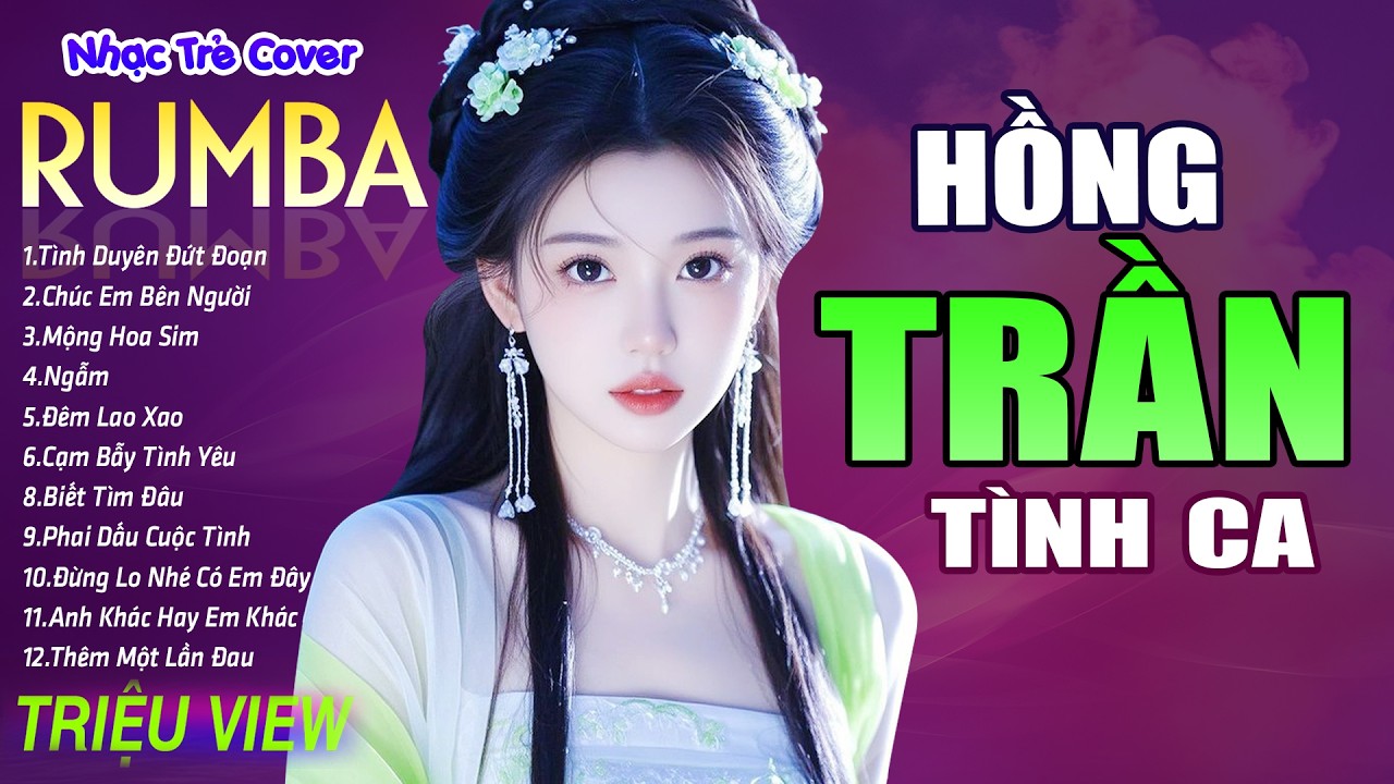 HỒNG TRẦN TÌNH CA, TỪNG CHO NHAU - LK Nhạc Trẻ Rumba 8x 9x Hót TikTok - ALBUM RUMBA XUẤT SẮC NHẤT