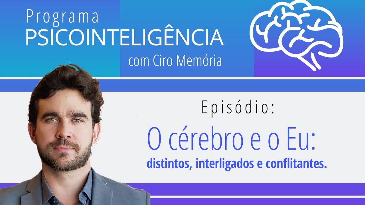 Episódio: O Cérebro e o Eu: distintos, interligados e conflitantes. Programa Psicointeligência