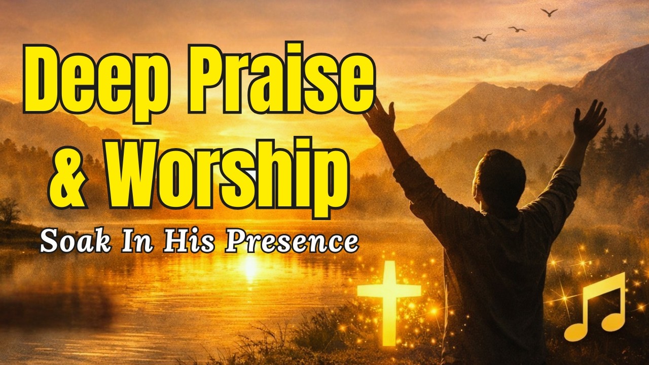 Deep Praise And Worship ✨ Soaking in God’s Presence | 1 Hour Christian Worship Music