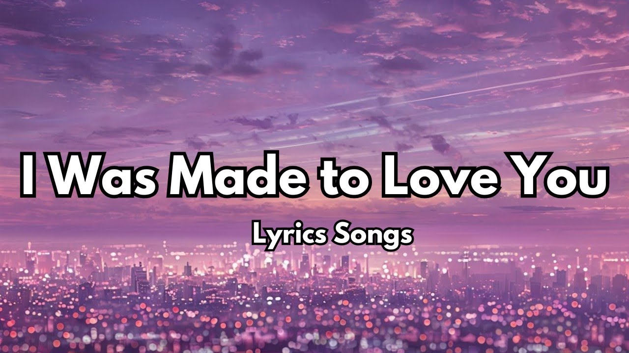 I Was Made to Love You💋English (Lyrics) New Most Heartfull Love Song  2025