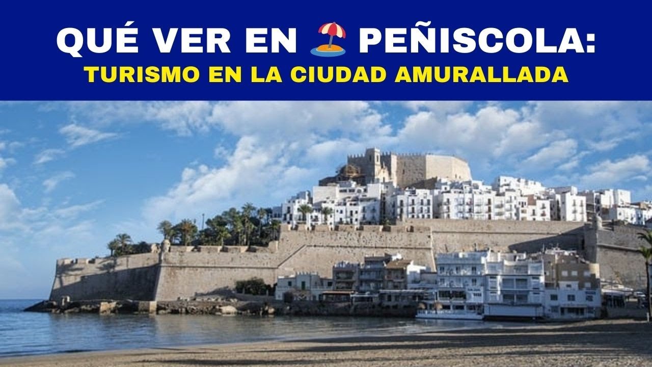 Qu&eacute; ver en 🏖️ PE&Ntilde;ISCOLA: Turismo en la Ciudad Amurallada