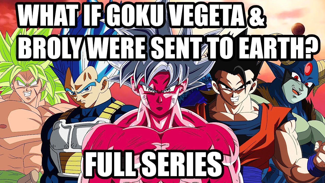What if Goku Vegeta & Broly Were Sent To Earth (Full Series)