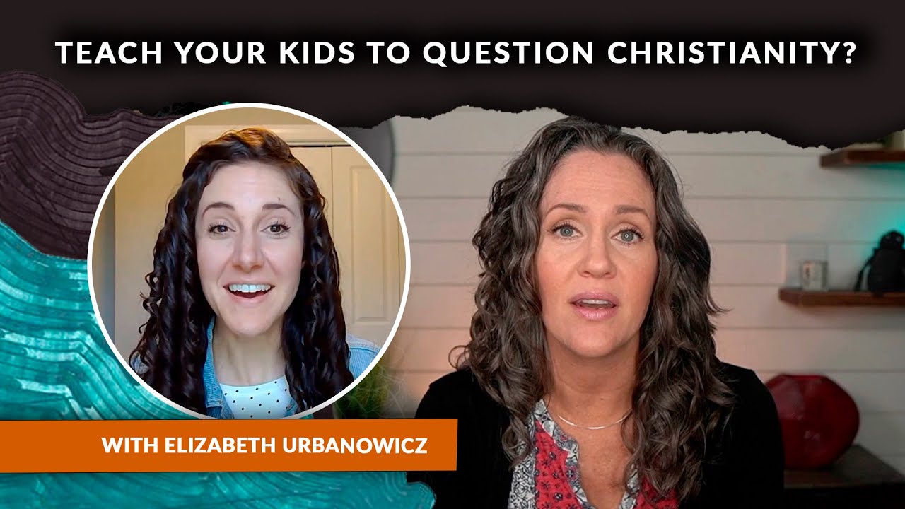 How to Equip Your Kids to Think Critically About Their Beliefs, with Elizabeth Urbanowicz