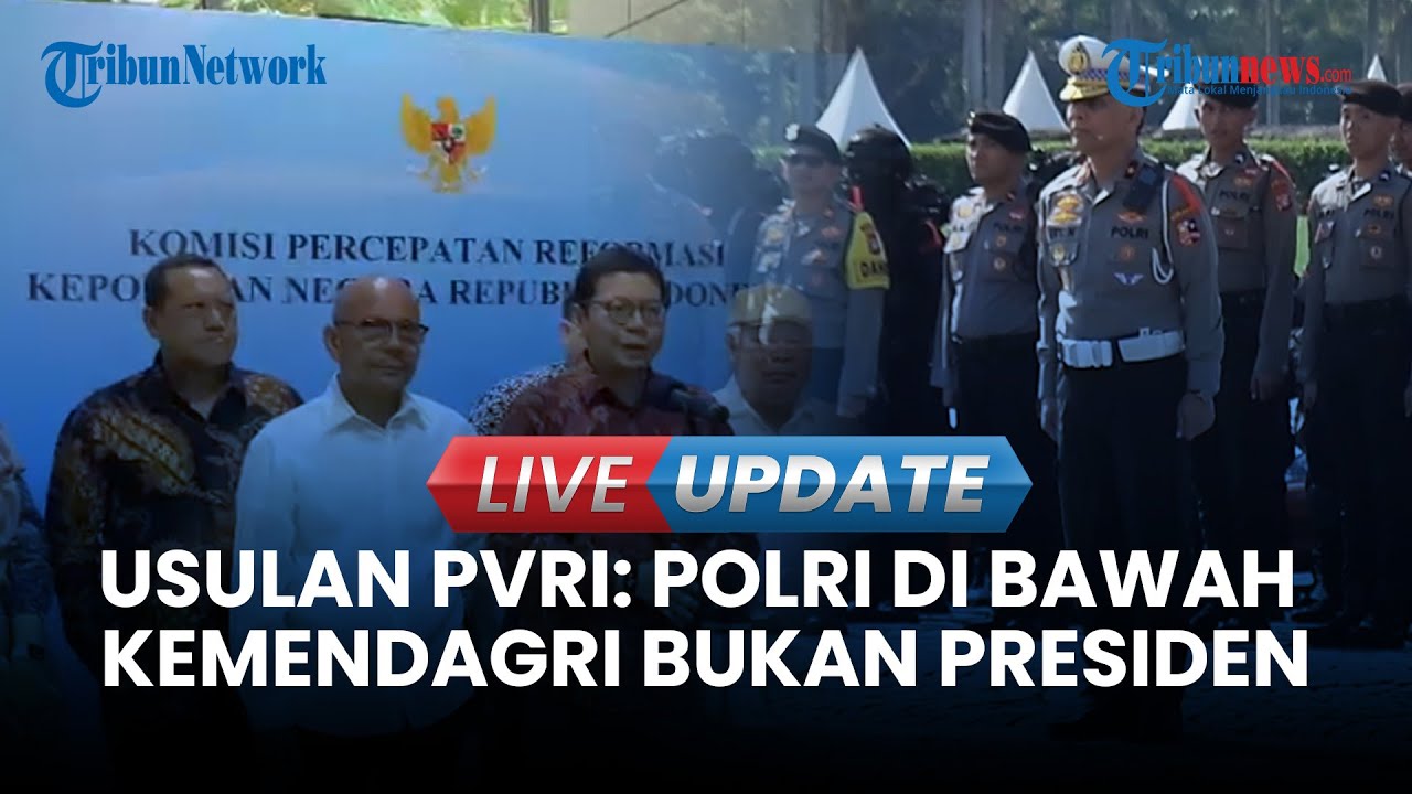 🔴LIVE UPDATE | Saran PVRI ke Tim Reformasi Polri: Polisi Jangan di Bawah Presiden, Tapi Kemendagri