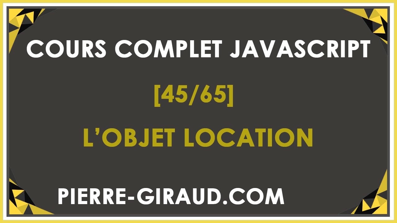 COURS COMPLET JAVASCRIPT [45/65] - Présentation de l'objet Location