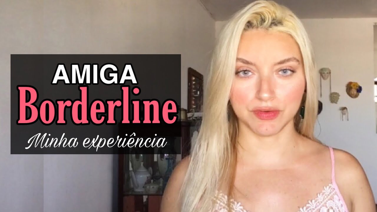 Amiga borderline: minha experiência | Lauren