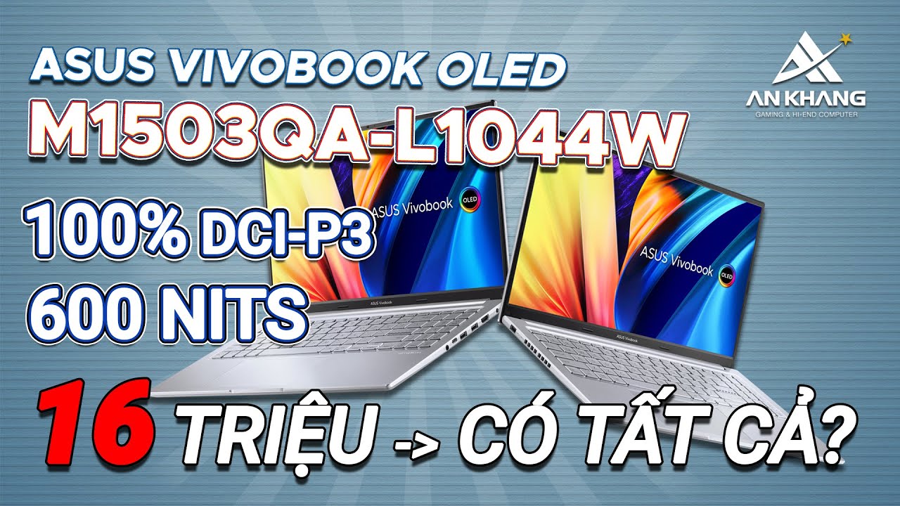 Asus Vivobook OLED M1503QA - 16 triệu, có chip H hiệu năng cao, màn hình OLED | An Khang Computer