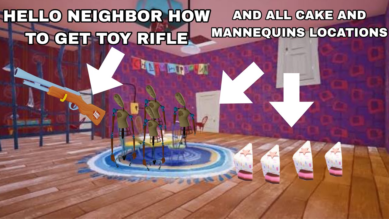 Hello neighbor act 3 how to get toy rifle and all cake & mannequins location [ACT 3] [TOY RIFLE]