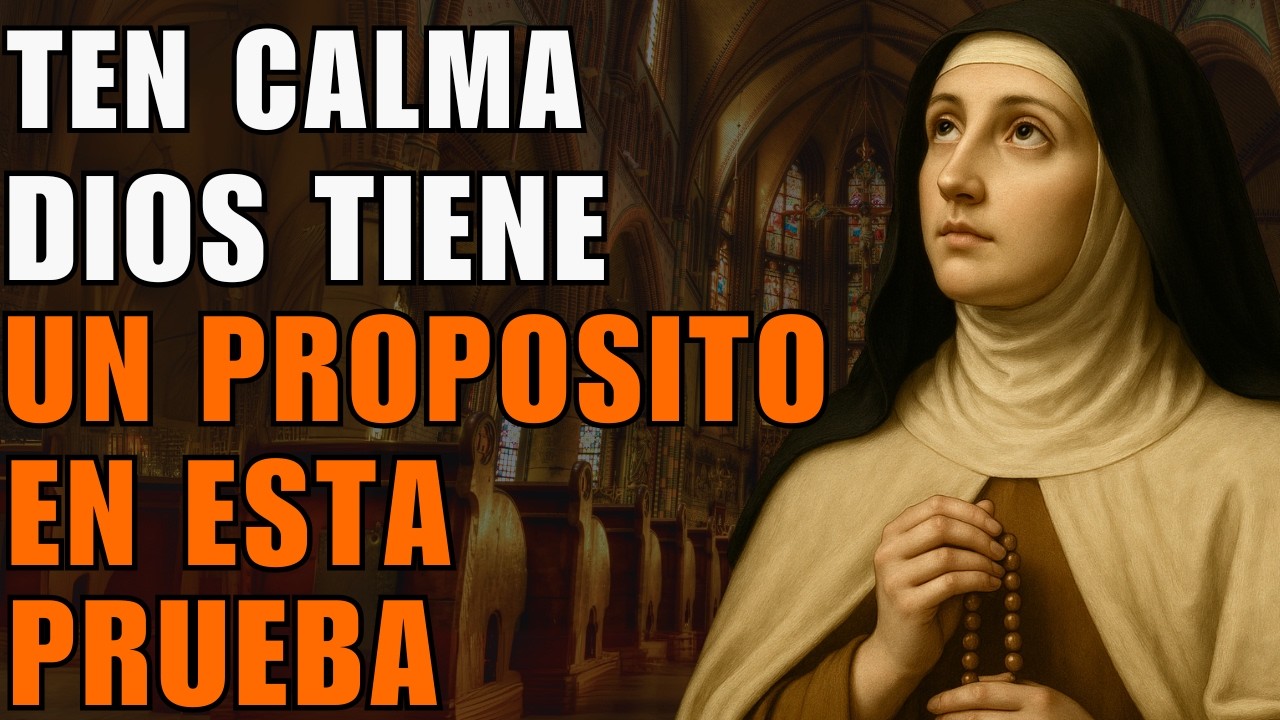 Mantén la calma y soporta la prueba, porque Dios te dará lo que necesitas | Santa Teresa
