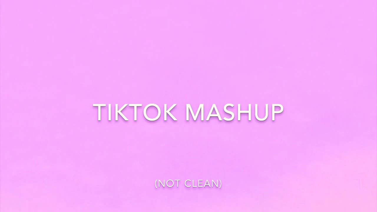 Tiktok mashup (not clean)