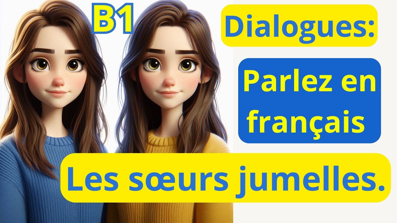 20 | Dialogues | Les sœurs jumelles | ‏الترجمة للعربية | Niveau B1 | parler le français