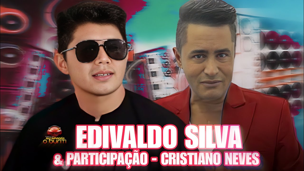 EDIVALDO SILVA OFICIAL - & PARTICIPA&Ccedil;&Atilde;O CRISTIANO NEVES (2023)