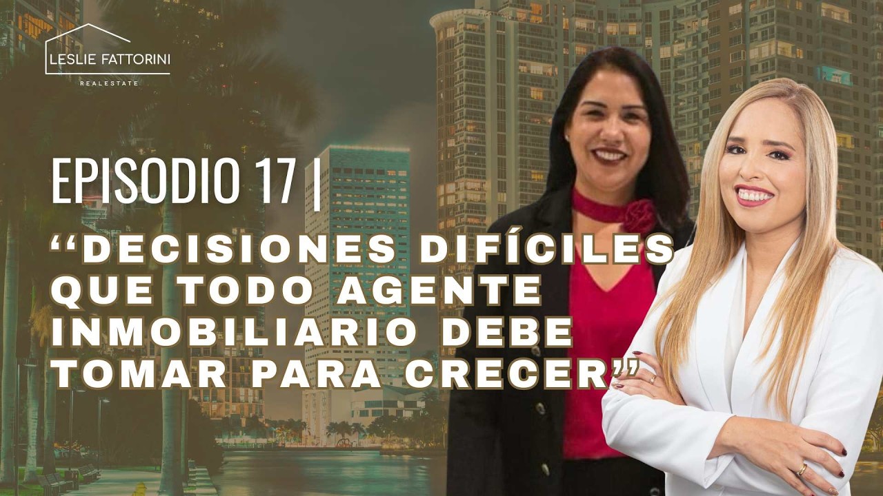 EPISODIO 17 | “Decisiones difíciles que todo agente inmobiliario debe tomar para crecer”