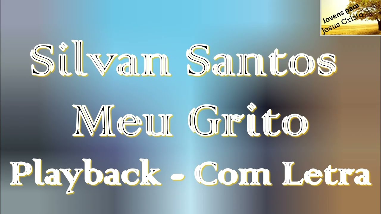 Silvan Santos - Meu Grito | Playback Com Letra
