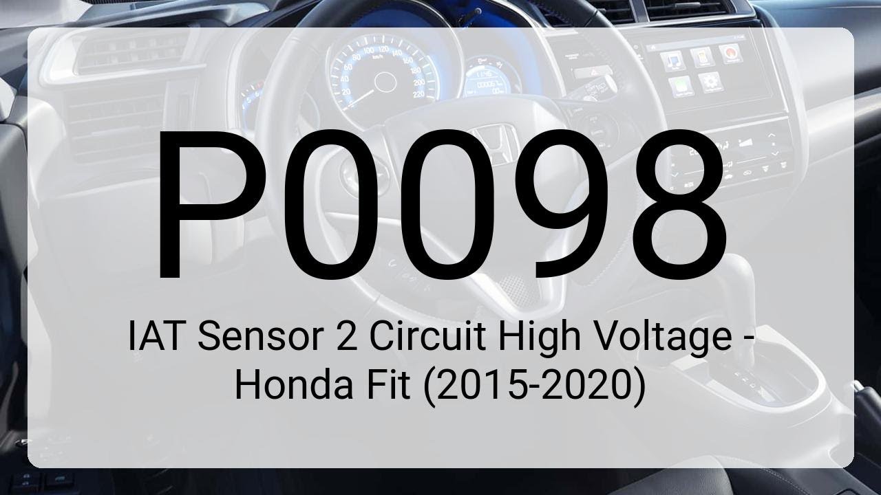 DTC P0098: IAT Sensor 2 Circuit High Voltage - Honda Fit (2015-2020)
