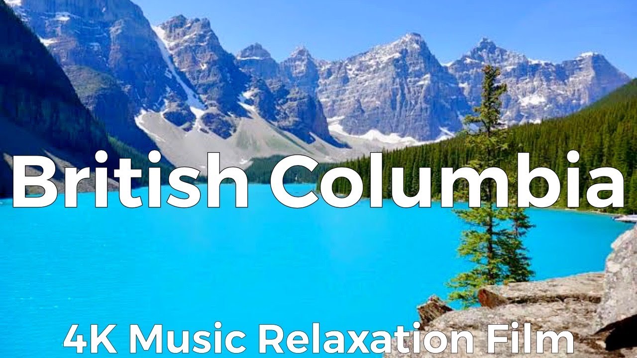 BRITISH COLUMBIA 4K - Music Relaxation Film With Calming Music